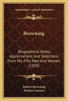 Paperback Browning: Biographical Notes, Appreciations, And Selections From His Fifty Men And Women (1910) Book