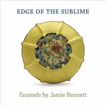 Hardcover Edge of the Sublime: Enamels by Jamie Bennett Book