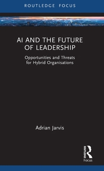 Hardcover AI and the Future of Leadership: Opportunities and Threats for Hybrid Organisations Book