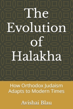 Paperback The Evolution of Halakha: How Orthodox Judaism Adapts to Modern Times Book