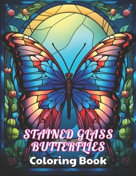 Paperback Stained Glass Butterflies Coloring Book: New Edition And Unique High-quality illustrations Coloring Pages Book