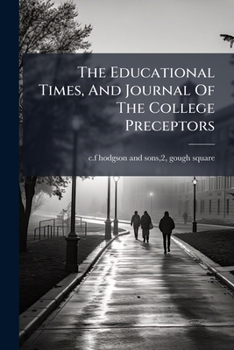 Paperback The Educational Times, And Journal Of The College Preceptors Book