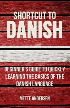 Paperback Shortcut to Danish: Beginner's Guide to Quickly Learning the Basics of the Danish Language Book