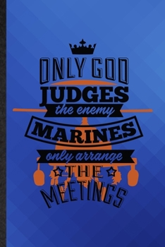 Only God Judges the Enemy Marines Only Arrange the Meetings: Funny Blank Lined Military Secretary Notebook/ Journal, Graduation Appreciation Gratitude ... Souvenir Gag Gift, Superb Graphic 110 Pages