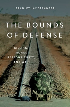 Hardcover The Bounds of Defense: Killing, Moral Responsibility, and War Book