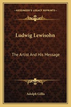 Ludwig Lewisohn: The Artist And His Message