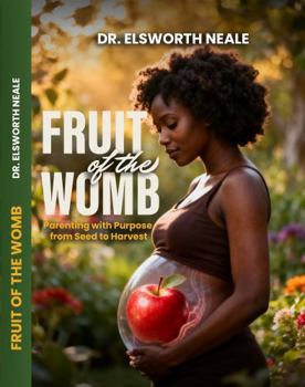 Fruit of the Womb: Parenting with Purpose from Seed to Harvest