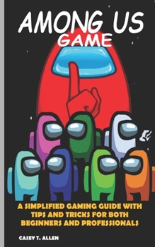 Paperback Among Us Game: A Simplified Gaming Manual with Tips and Tricks for Both Beginners and Professional Book