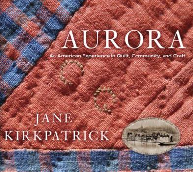 Hardcover Aurora: An American Experience in Quilt, Community, and Craft Book
