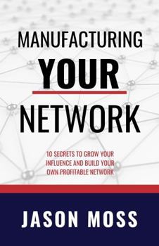 Paperback Manufacturing YOUR Network: 10 Secrets To Grow Your Influence and Build Your Own Profitable Network Book