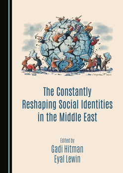 Hardcover The Constantly Reshaping Social Identities in the Middle East Book