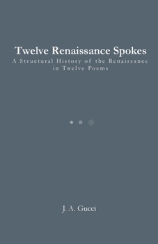 Twelve Renaissance Spokes: A Structural History of the Renaissance in Twelve Poems