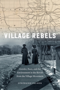 Village Rebels : Gender, Race, and the Environment in the Revolt from the Village Movement