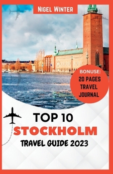 Paperback Top 10 Stockholm Travel Guide 2023: The Complete Guide to Discovering Scandinavia's Inner Heart Book