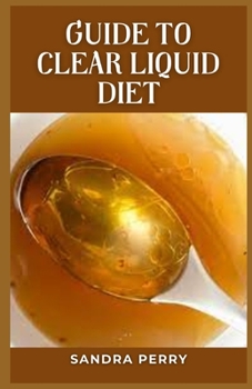 Paperback Guide to Clear Liquid Diet: A clear liquid diet is a brief but important intervention. Book