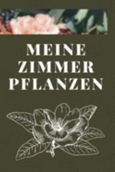 Meine Zimmer Pflanzen: Ein Tagebuch für deine Zimmerpflanzen (German Edition)