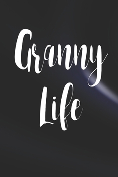 Granny Life: Family life Grandma Mom love marriage friendship parenting wedding divorce Memory dating Journal Blank Lined Note Book Gift