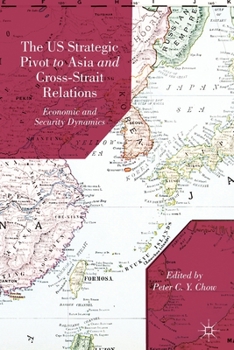 Paperback The US Strategic Pivot to Asia and Cross-Strait Relations: Economic and Security Dynamics Book
