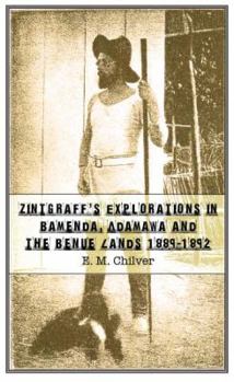 Zintgraff's Explorations in Bamenda, Adamawa and the Benue Lands 1889-1892
