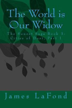 Paperback The World is Our Widow: The Sunset Saga Book 3: Cities of Dust, Part 1 Book