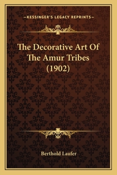 Paperback The Decorative Art Of The Amur Tribes (1902) Book