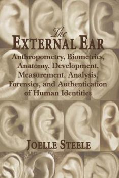 Paperback The External Ear: Anthropometry, Biometrics, Anatomy, Development, Measurement, Analysis, Forensics, and Authentication of Human Identities Book