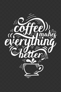 Paperback Coffee Makes Everything Better: Notebook Diary Composition 6x9 120 Pages Cream Paper Coffee Lovers Journal Book