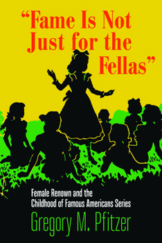 Paperback Fame Is Not Just for the Fellas: Female Renown and the Childhood of Famous Americans Series Book