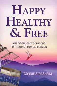 Paperback Healthy, Happy and Free: Spirit-Soul-Body Solutions for Healing from Depression Book