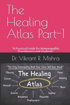 Paperback The Healing Atlas Part-1: "A Practical Guide for Homoeopathic Practitioners and Students" Book