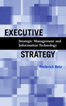 Hardcover Executive Strategy: Strategic Management and Information Technology Book