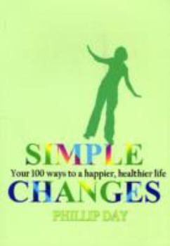 Paperback Simple Changes: Your 100 Ways to a Happier, Healthier Life by Phillip Day (2008-02-01) Book
