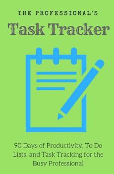 Paperback The Professionals Task Tracker: 90 Days of Productivity, To Do Lists, and Task Tracking for the Busy Professional Book