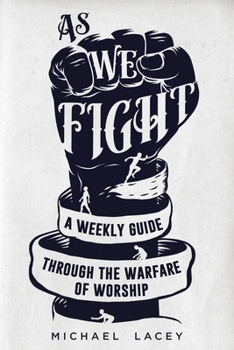 Paperback As We Fight: A Weekly Guide Through the Warfare of Worship Book