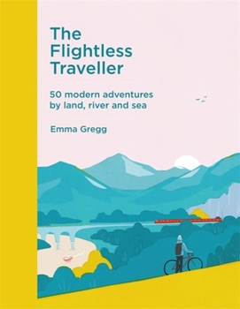 Hardcover The Flightless Traveller: 50 Modern Adventures by Land, River and Sea Book