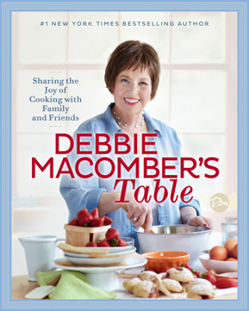 Hardcover Debbie Macomber's Table: Sharing the Joy of Cooking with Family and Friends: A Cookbook Book