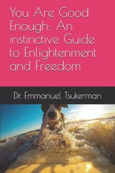 Paperback You Are Good Enough: An instinctive Guide to Enlightenment and Freedom Book