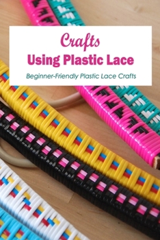 Crafts Using Plastic Lace:Beginner-Friendly Plastic Lace Crafts: Beginner Plastic Lace Crafts.