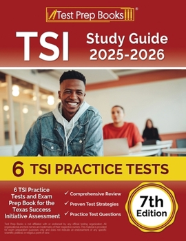 TSI Study Guide 2025-2026: 6 TSI Practice Tests and Exam Prep Book for the Texas Success Initiative Assessment: [7th Edition]