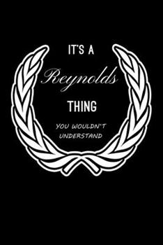 It's A Reynolds Thing, You Wouldn't Understand: Personalized Notebook Journal With Name Blank Lined Customized Diary Logbook Gifts