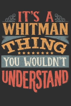 Paperback It's A Whitman Thing You Wouldn't Understand: Want To Create An Emotional Moment For A Whitman Family Member ? Show The Whitman's You Care With This P Book