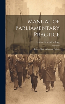 Hardcover Manual of Parliamentary Practice: Rules of Proceeding and Debate Book