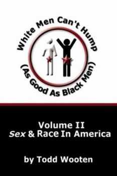 White Men Can't Hump As Good As Black Men: Sex & Race in America