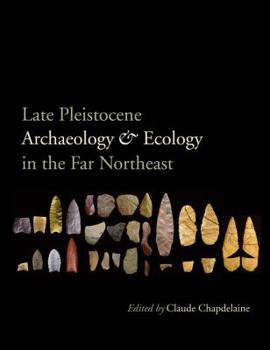 Late Pleistocene Archaeology and Ecology in the Far Northeast - Book  of the Peopling of the Americas Publications