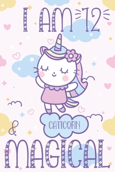 Paperback I am 12 & Magical Caticorn Journal: 12th Birthday Gift Caticorn Journal Notebook For Girls With Blank Lined Paper for 12 Years Old Cats and Unicorns L Book