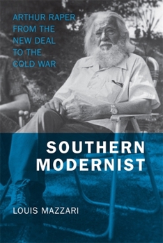 Hardcover Southern Modernist: Arthur Raper from the New Deal to the Cold War Book