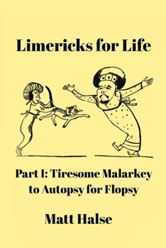 Paperback Limericks for Life: Part I: Tiresome Malarkey to Autopsy for Flopsy Book