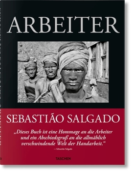 Salgado. Arbeiter. Zur Archäologie Des Industriezeitalters
