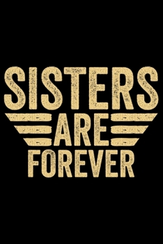Sisters Are Forever: Cool Sisters Journal Notebook Gifts, Funny Sister Notebook Journal Diary, Gifts for Sisters from Sisters & Brother, Birthday Gifts for Sister