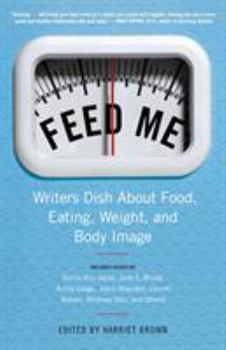 Paperback Feed Me!: Writers Dish about Food, Eating, Weight, and Body Image Book